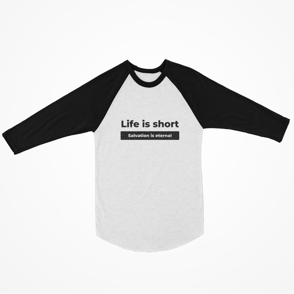 "Life is Short. Salvation is Eternal" 3/4 Raglan Unisex Tee
